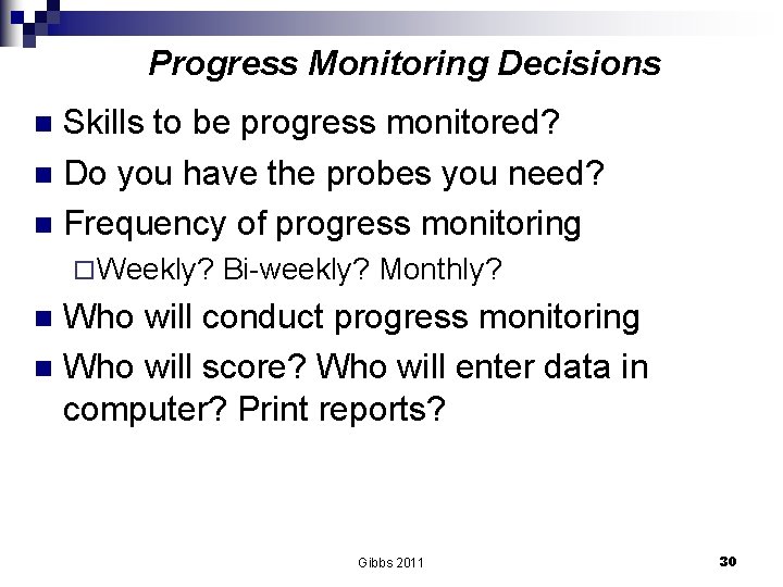 Progress Monitoring Decisions Skills to be progress monitored? n Do you have the probes
