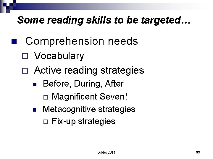 Some reading skills to be targeted… n Comprehension needs Vocabulary ¨ Active reading strategies