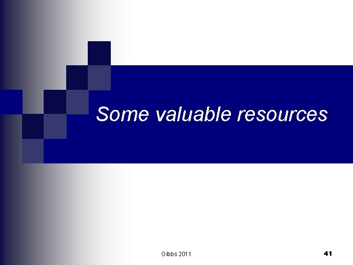Some valuable resources Gibbs 2011 41 