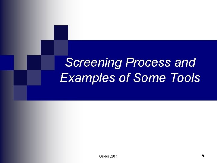 Screening Process and Examples of Some Tools Gibbs 2011 9 
