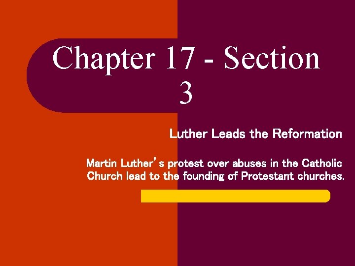 Chapter 17 - Section 3 Luther Leads the Reformation Martin Luther’s protest over abuses