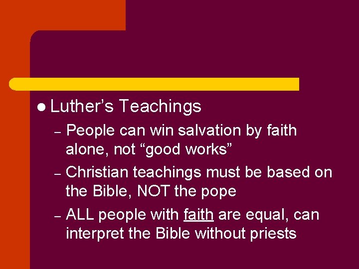 l Luther’s Teachings People can win salvation by faith alone, not “good works” –