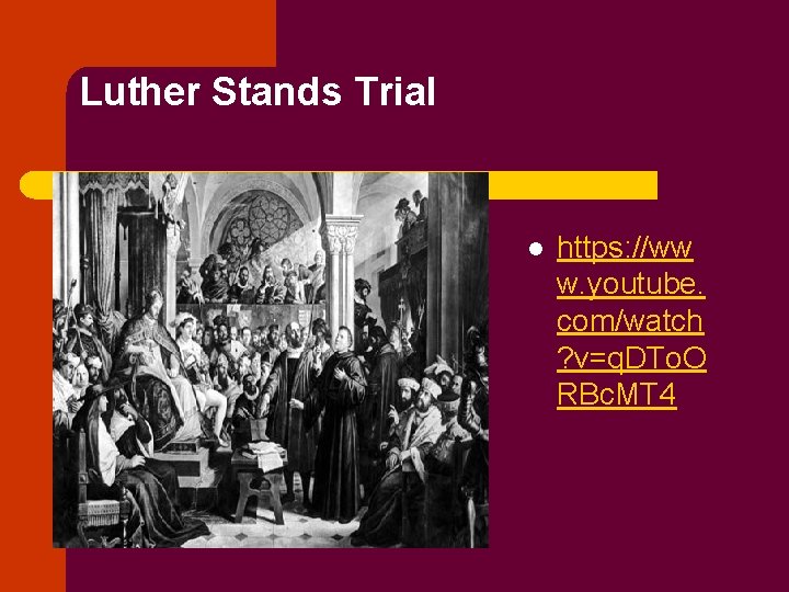 Luther Stands Trial l https: //ww w. youtube. com/watch ? v=q. DTo. O RBc.