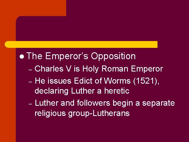 l The Emperor’s Opposition Charles V is Holy Roman Emperor – He issues Edict