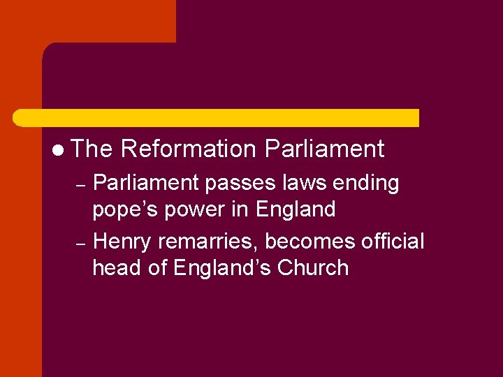 l The Reformation Parliament passes laws ending pope’s power in England – Henry remarries,