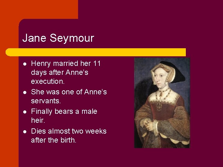 Jane Seymour l l Henry married her 11 days after Anne’s execution. She was