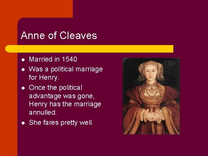 Anne of Cleaves l l Married in 1540 Was a political marriage for Henry.