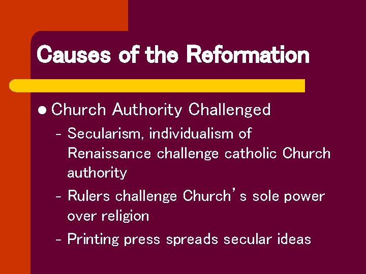 Causes of the Reformation l Church – – – Authority Challenged Secularism, individualism of