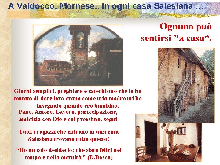 A Valdocco, Mornese. . in ogni casa Salesiana … Ognuno può sentirsi "a casa“.