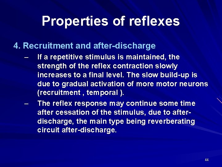 Properties of reflexes 4. Recruitment and after-discharge – – If a repetitive stimulus is