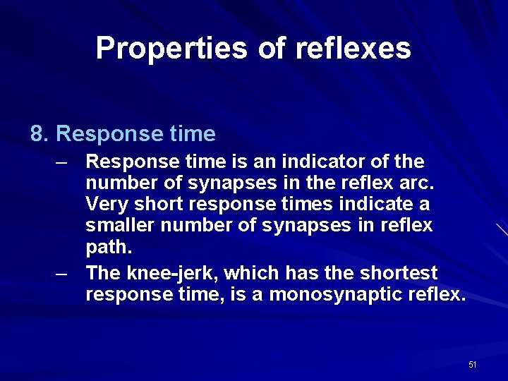 Properties of reflexes 8. Response time – Response time is an indicator of the