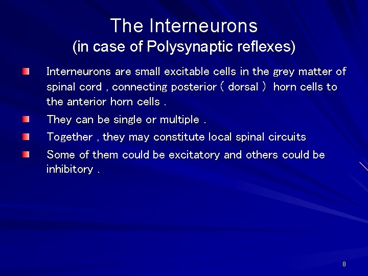The Interneurons (in case of Polysynaptic reflexes) Interneurons are small excitable cells in the