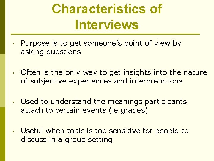 Characteristics of Interviews • Purpose is to get someone’s point of view by asking