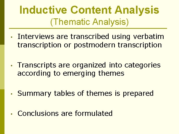 Inductive Content Analysis (Thematic Analysis) • Interviews are transcribed using verbatim transcription or postmodern