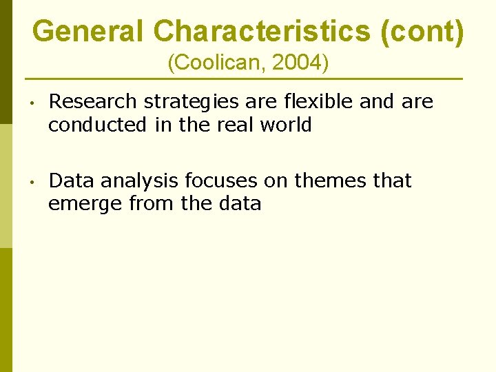 General Characteristics (cont) (Coolican, 2004) • Research strategies are flexible and are conducted in