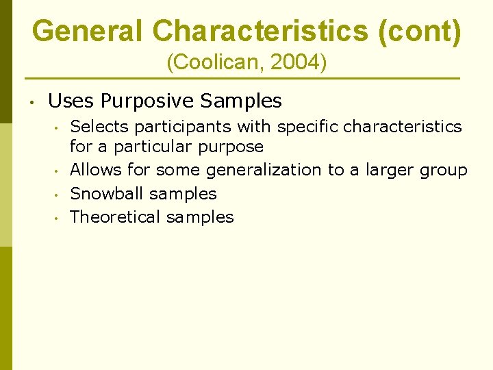General Characteristics (cont) (Coolican, 2004) • Uses Purposive Samples • • Selects participants with