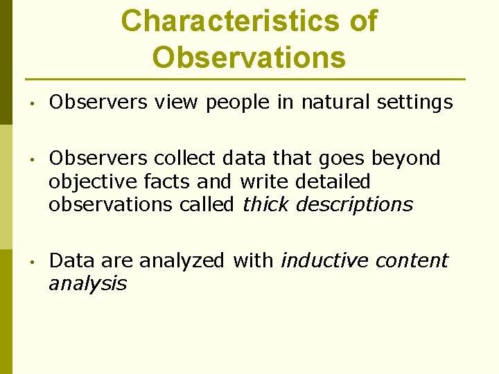 Characteristics of Observations • Observers view people in natural settings • Observers collect data