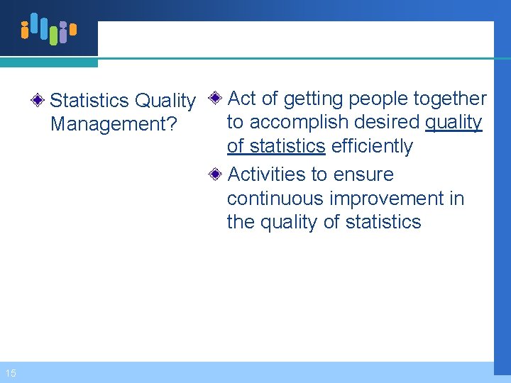 Statistics Quality Management? 15 Act of getting people together to accomplish desired quality of