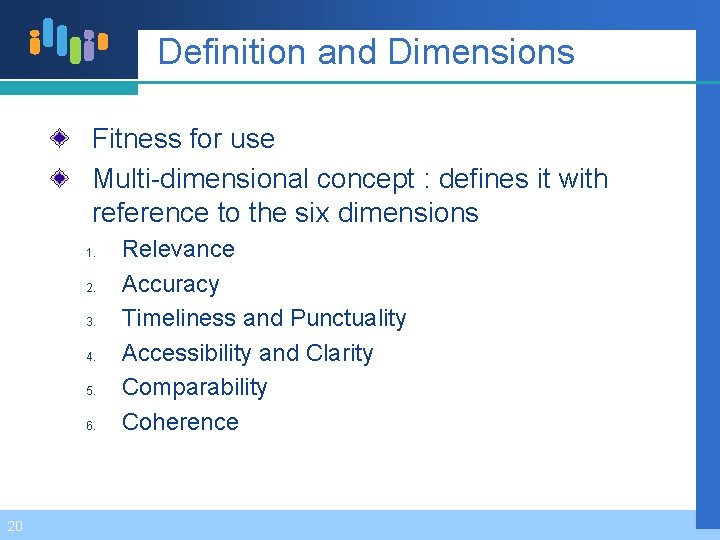 Definition and Dimensions Fitness for use Multi-dimensional concept : defines it with reference to