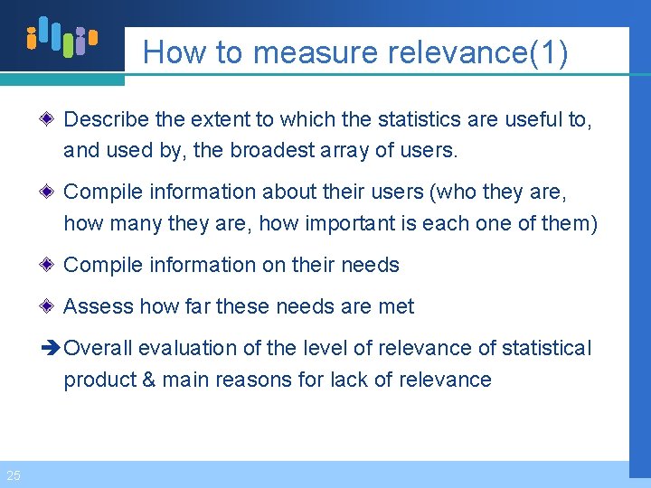 How to measure relevance(1) Describe the extent to which the statistics are useful to,