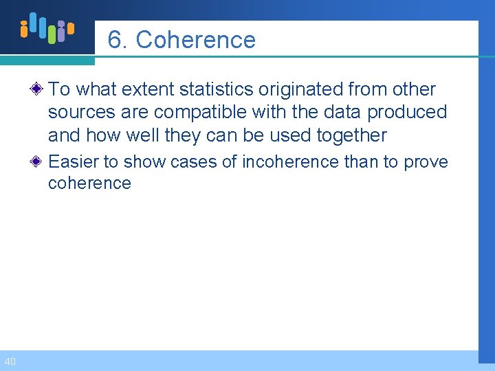 6. Coherence To what extent statistics originated from other sources are compatible with the