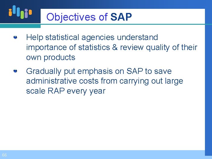 Objectives of SAP Help statistical agencies understand importance of statistics & review quality of