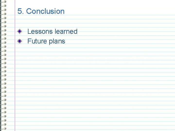 5. Conclusion Lessons learned Future plans 69 