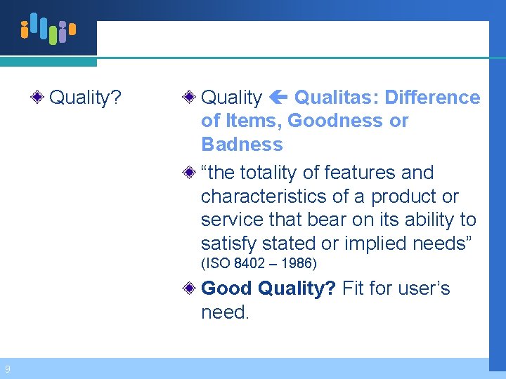 Quality? Quality Qualitas: Difference of Items, Goodness or Badness “the totality of features and