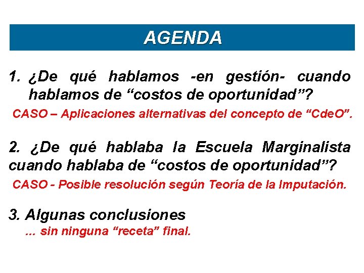 AGENDA 1. ¿De qué hablamos -en gestión- cuando hablamos de “costos de oportunidad”? CASO