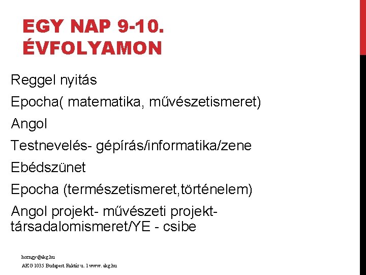 EGY NAP 9 -10. ÉVFOLYAMON Reggel nyitás Epocha( matematika, művészetismeret) Angol Testnevelés- gépírás/informatika/zene Ebédszünet