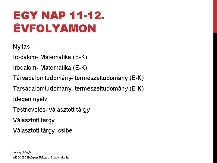 EGY NAP 11 -12. ÉVFOLYAMON Nyitás Irodalom- Matematika (E-K) Társadalomtudomány- természettudomány (E-K) Idegen nyelv