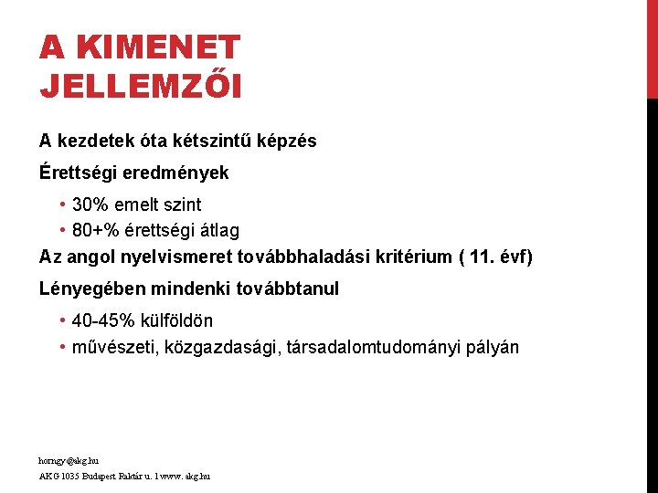 A KIMENET JELLEMZŐI A kezdetek óta kétszintű képzés Érettségi eredmények • 30% emelt szint