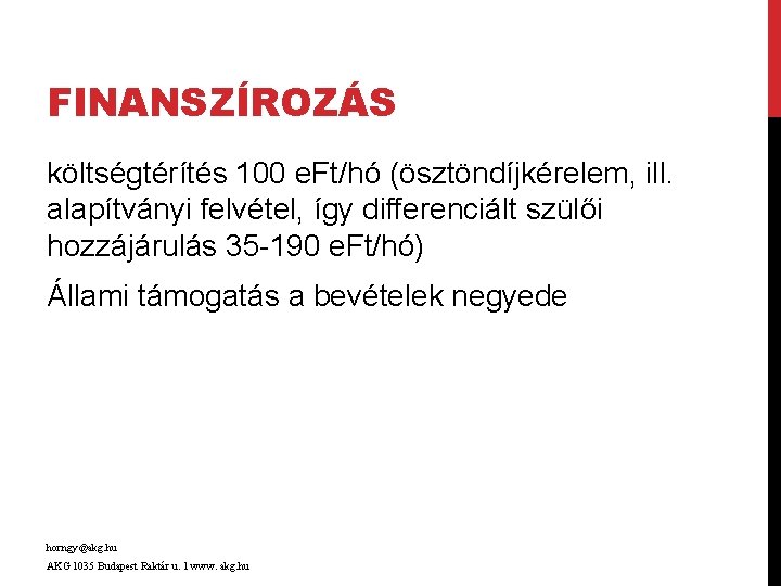 FINANSZÍROZÁS költségtérítés 100 e. Ft/hó (ösztöndíjkérelem, ill. alapítványi felvétel, így differenciált szülői hozzájárulás 35