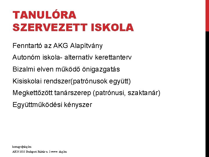 TANULÓRA SZERVEZETT ISKOLA Fenntartó az AKG Alapítvány Autonóm iskola- alternatív kerettanterv Bizalmi elven működő