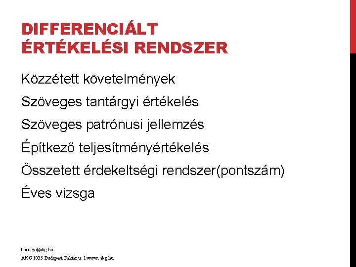 DIFFERENCIÁLT ÉRTÉKELÉSI RENDSZER Közzétett követelmények Szöveges tantárgyi értékelés Szöveges patrónusi jellemzés Építkező teljesítményértékelés Összetett