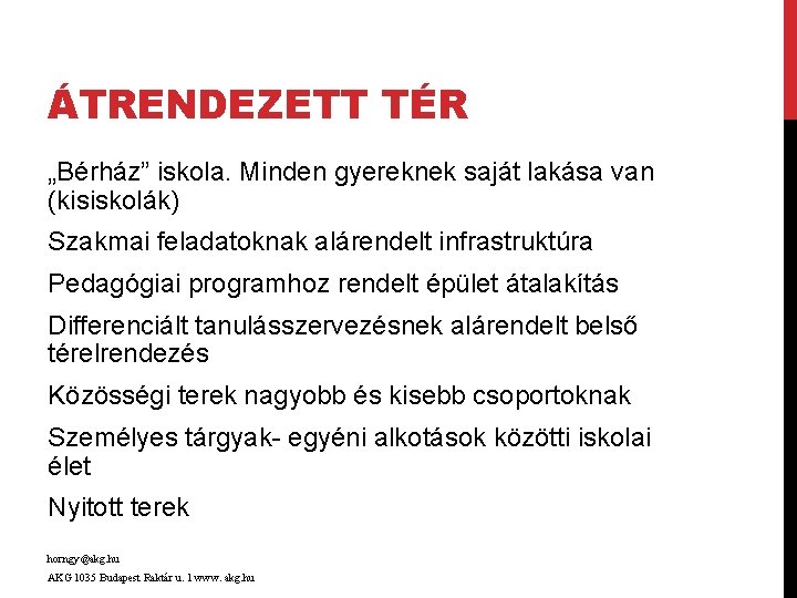 ÁTRENDEZETT TÉR „Bérház” iskola. Minden gyereknek saját lakása van (kisiskolák) Szakmai feladatoknak alárendelt infrastruktúra