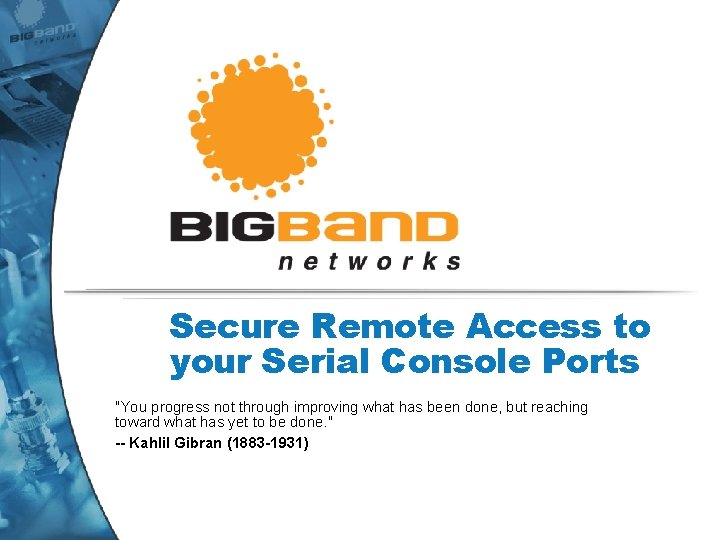 Secure Remote Access to your Serial Console Ports "You progress not through improving what Secure Remote Access to your Serial Console Ports "You progress not through improving what