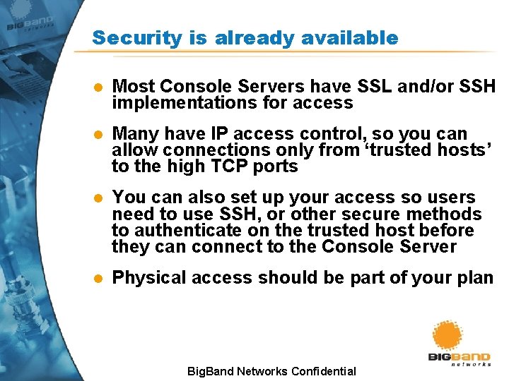 Security is already available l Most Console Servers have SSL and/or SSH implementations for Security is already available l Most Console Servers have SSL and/or SSH implementations for