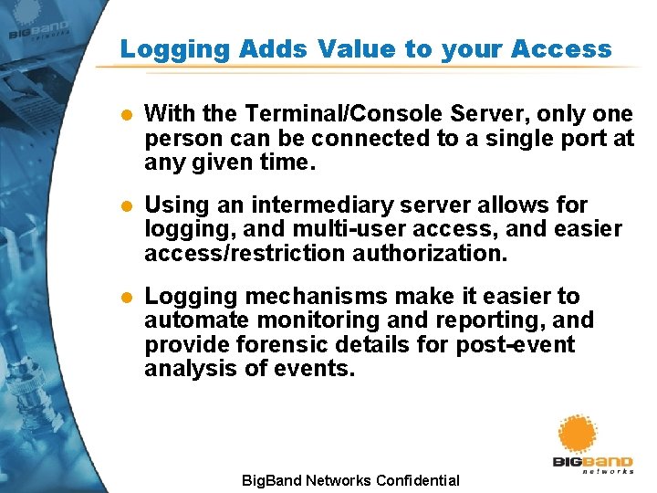 Logging Adds Value to your Access l With the Terminal/Console Server, only one person Logging Adds Value to your Access l With the Terminal/Console Server, only one person