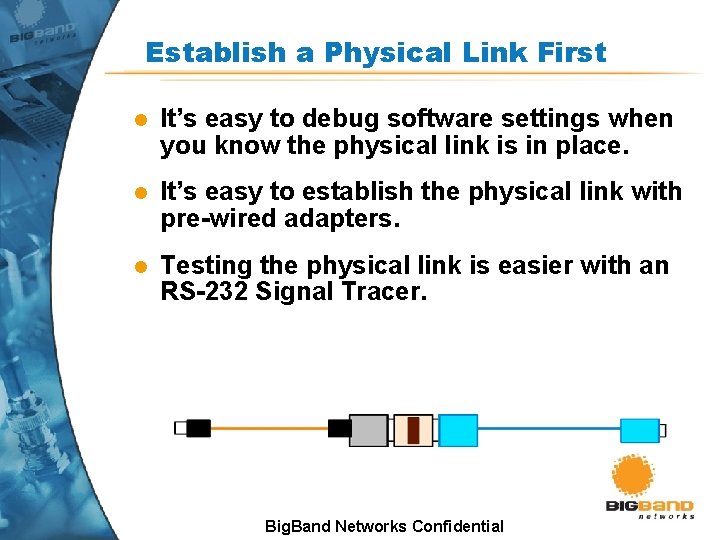 Establish a Physical Link First l It’s easy to debug software settings when you Establish a Physical Link First l It’s easy to debug software settings when you