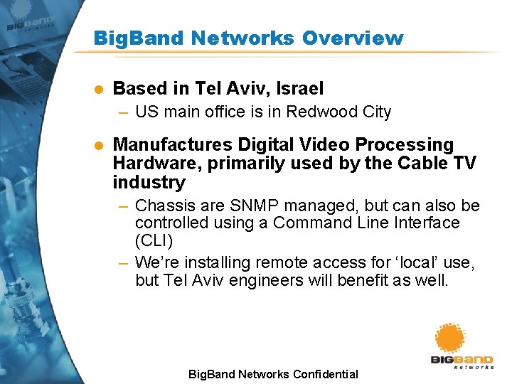Big. Band Networks Overview l Based in Tel Aviv, Israel – US main office Big. Band Networks Overview l Based in Tel Aviv, Israel – US main office