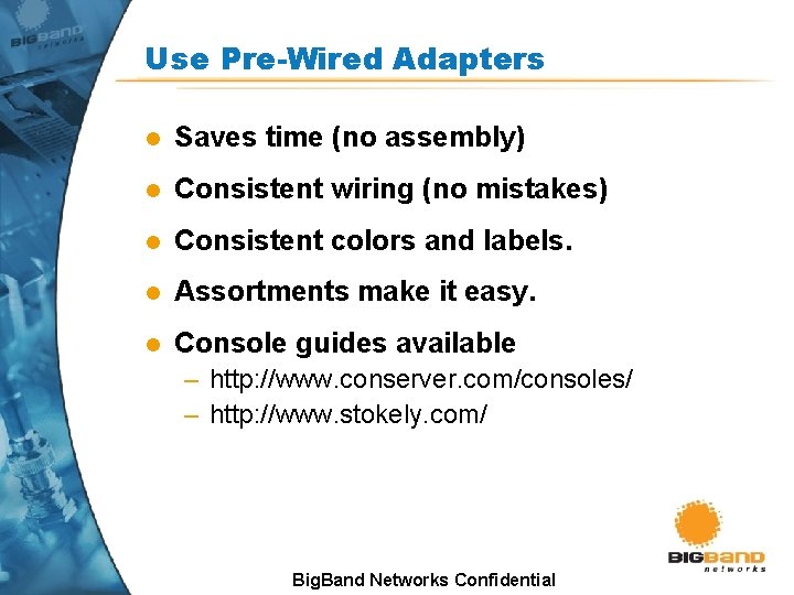 Use Pre-Wired Adapters l Saves time (no assembly) l Consistent wiring (no mistakes) l Use Pre-Wired Adapters l Saves time (no assembly) l Consistent wiring (no mistakes) l
