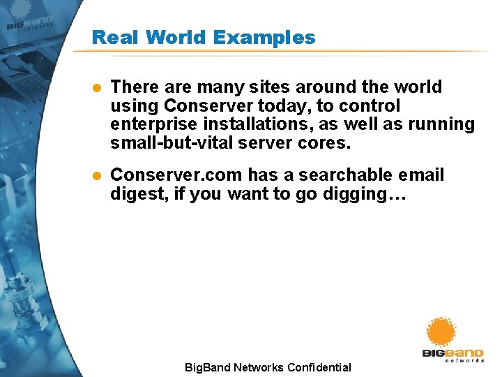 Real World Examples l There are many sites around the world using Conserver today, Real World Examples l There are many sites around the world using Conserver today,