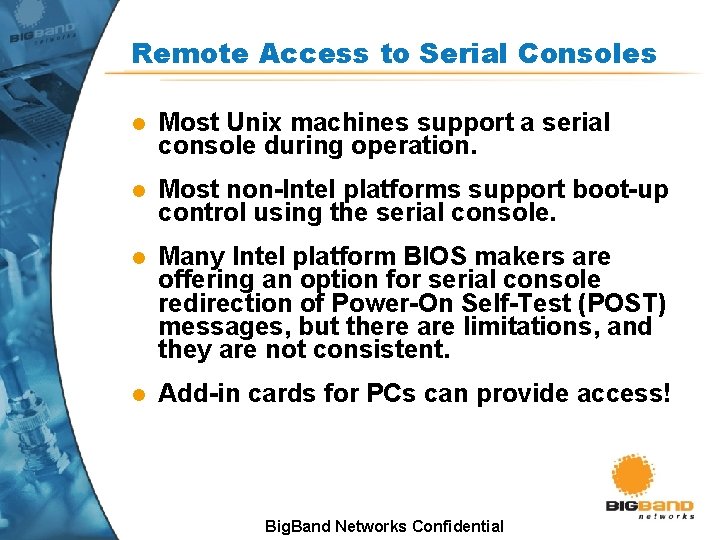 Remote Access to Serial Consoles l Most Unix machines support a serial console during Remote Access to Serial Consoles l Most Unix machines support a serial console during