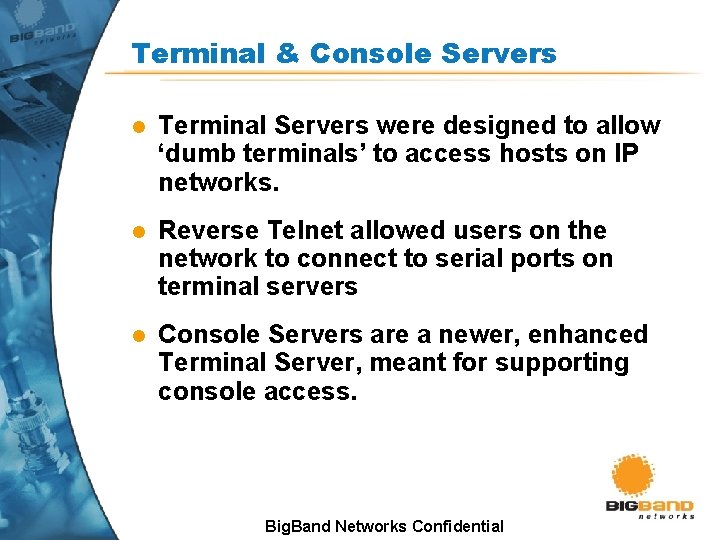 Terminal & Console Servers l Terminal Servers were designed to allow ‘dumb terminals’ to Terminal & Console Servers l Terminal Servers were designed to allow ‘dumb terminals’ to