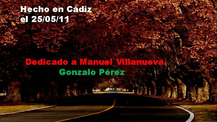 Hecho en Cádiz el 25/05/11 Dedicado a Manuel Villanueva. Gonzalo Pérez 
