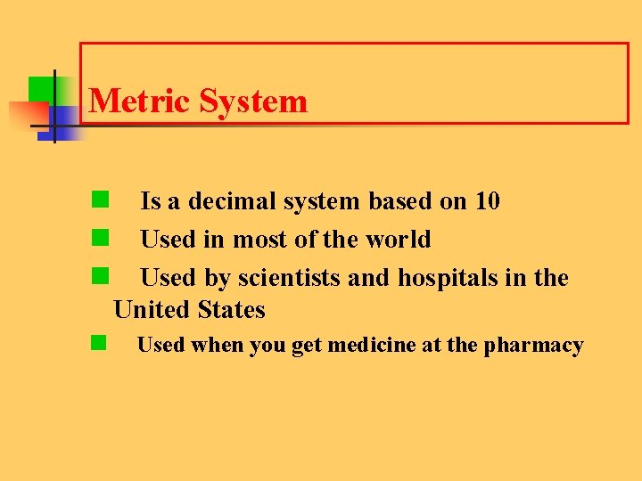 Metric System n Is a decimal system based on 10 n Used in most