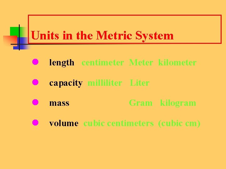 Units in the Metric System l length centimeter Meter kilometer l capacity milliliter Liter