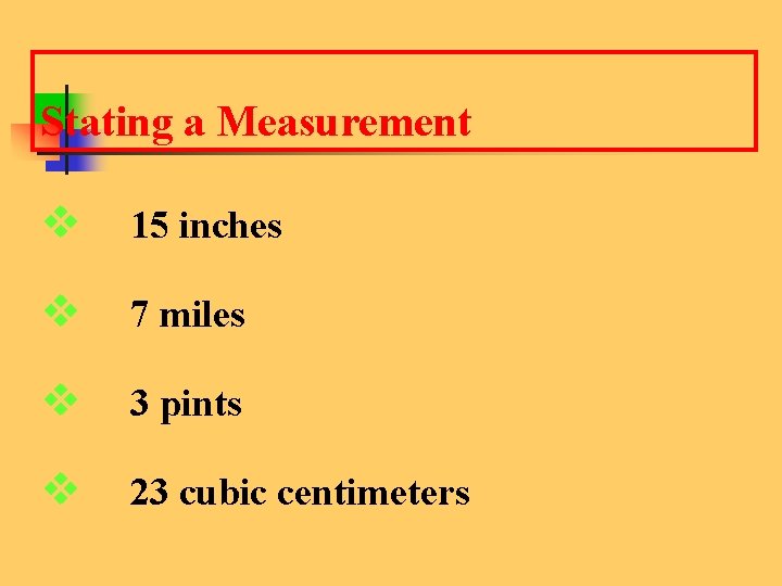 Stating a Measurement v 15 inches v 7 miles v 3 pints v 23
