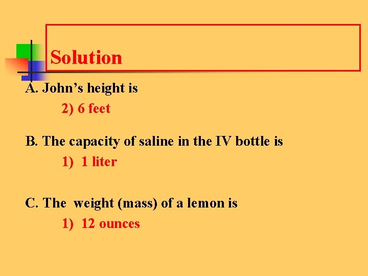 Solution A. John’s height is 2) 6 feet B. The capacity of saline in